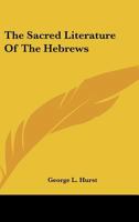 The Sacred Literature Of The Hebrews 1425345956 Book Cover