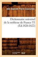Dictionnaire Universel de La Noblesse de France T1 (A0/00d.1820-1822) 1018781900 Book Cover