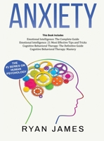 Anxiety: How to Retrain Your Brain to Eliminate Anxiety, Depression and Phobias Using Cognitive Behavioral Therapy, and Develop Better Self-Awareness and Relationships with Emotional Intelligence 1951030060 Book Cover