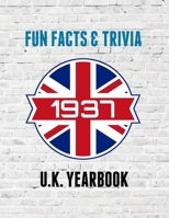 1937 Fun Facts & Trivia: Yearbook containing everything you ever wanted to know about what happened in the United Kingdom in 1937. B0GZ68HL4G Book Cover