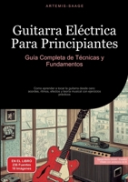 Guitarra Eléctrica Para Principiantes: Guía Completa de Técnicas y Fundamentos: Como aprender a tocar la guitarra desde cero: acordes, ritmos, efectos 3384485556 Book Cover