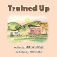 Trained Up: A Book about Trusting God 1941516211 Book Cover