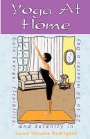 Yoga at Home: Gain Energy, Flexibility, and Serenity in 20-30 Minutes a Day 1453898360 Book Cover