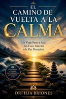 EL CAMINO DE VUELTA A LA CALMA: Un viaje paso a paso desde el caos interior hasta la paz duradera. (Spanish Edition) B0GZH7CJ66 Book Cover