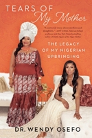 Tears of My Mother: The Legacy of My Nigerian Upbringing 1982194502 Book Cover