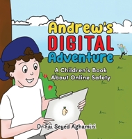 Andrew's Digital Adventure: A Children's Book About Online Safety 0645772771 Book Cover