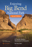 Enjoying Big Bend National Park: A Friendly Guide to Adventures for Everyone (W L Moody, Jr, Natural History Series) 1603441018 Book Cover