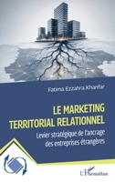Le marketing territorial relationnel: Levier stratégique de l’ancrage des entreprises étrangères (Dynamiques D'Entreprises) (French Edition) 2336602431 Book Cover