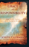 Grace vs Responsibility: How Karma Unites What Religion Divides 1977288839 Book Cover