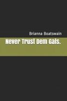 Never Trust Dem Gals. B08N3X4RS1 Book Cover