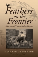 Feathers on the Frontier: A Portrait Of Pioneer Poultry Keeping 1773547100 Book Cover