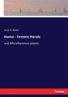 Home, Femme, Heroic, and Miscellaneous Poems 0548403937 Book Cover