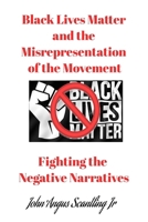 Black Lives Matter and the misrepresentation of the movement: Fighting the negative narratives B0DV4L7FBH Book Cover