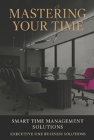 Mastering Your Time: SMART Time Management Solutions B0FRSPXN6K Book Cover