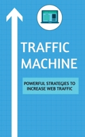 Traffic Machine: Powerful Strategies to Increase Web Traffic: Hack your website traffic using organic methods 1685869556 Book Cover