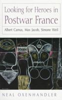 Looking for Heroes in Postwar France: Albert Camus, Max Jacob, Simone Weil 0874518288 Book Cover