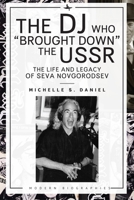 The DJ Who "Brought Down" the USSR: The Life and Legacy of Seva Novgorodsev 1644696479 Book Cover