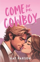 Come For Me, Cowboy: The high-heat opposites-attract small-town cowboy romance (East Texas Cowboys) B0FGCM688B Book Cover