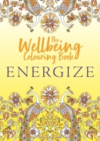 The Wellbeing Colouring Book: Energize 1789294339 Book Cover