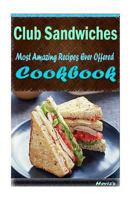 Club Sandwiches: 101 Delicious, Nutritious, Low Budget, Mouth Watering Cookbook 1522836640 Book Cover
