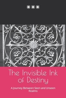 The Invisible Ink of Destiny: A Journey Between Seen and Unseen Realms B0C79LHCDN Book Cover