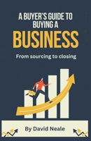 A buyer's guide to buying a business: From sourcing to closing B0DXT422PC Book Cover