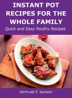 Instant Pot Recipes for the Whole Family: Quick and Easy Poultry Recipes 1008924393 Book Cover