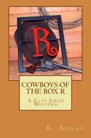 Cowboys of the Box R: A Clay Jared Western 1942338384 Book Cover