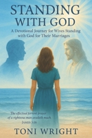 Standing With God: A Devotional Journey for Wives Standing with God for Their Marriages B0FL2T6NNN Book Cover