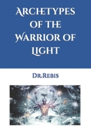 Archetypes of the Warrior of Light (Alchemy and Love) B0884GY5XW Book Cover