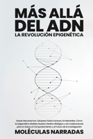Más allá del ADN: Desde Mecanismos Celulares hasta Factores Ambientales: Cómo la Epigenética Moldea Nuestro Destino Biológico y las Impl 1088117880 Book Cover