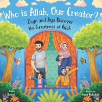 Who is Allah, Our Creator?: Zayn and Aya Discover the Greatness of Allah 1069095907 Book Cover