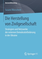 Die Herstellung Von Zivilgesellschaft: Strategien Und Netzwerke Der Externen Demokratief�rderung in Der Ukraine 3658219009 Book Cover