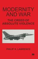 Modernity and War: The Creed of Absolute Violence 1349142204 Book Cover