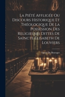 La Piété Affligée Ou Discours Historique Et Théologique De La Possession Des Religieuses Dittes De Saincte Élisabeth De Louviers 1021292710 Book Cover