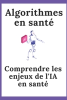Algorithmes En Santé: Comprendre les enjeux de l'IA en santé B0DWSYMDDL Book Cover