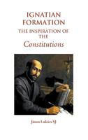 Ignatian Formation: The Inspiration of the Constitutions 0852448937 Book Cover