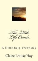 The Little Life Coach: A Little Help Every Day 1493641263 Book Cover