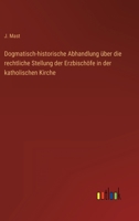 Dogmatisch-historische Abhandlung über die rechtliche Stellung der Erzbischöfe in der katholischen Kirche 3368705792 Book Cover