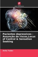 Pacientes depressivos - Assunção de riscos, Locus of Control & Sensation Seeking 6205729393 Book Cover