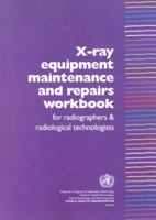 X-Ray Equipment Maintenance and Repairs Workbook for Radiographers and Radiological Technologists 9241591633 Book Cover