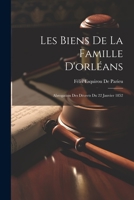 Les Biens De La Famille D'orléans: Abrogation Des Décrets Du 22 Janvier 1852 1021931691 Book Cover