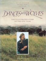 Dances With Wolves: The Illustrated Story of the Epic Film (Newmarket Pictorial Moviebooks) 1557040885 Book Cover