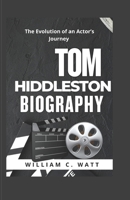 TOM HIDDLESTON BIOGRAPHY: The Evolution of an Actor’s Journey B0DZ6V1H4Z Book Cover