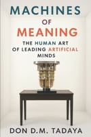 Machines of Meaning: The Human Art of Leading Artificial Minds B0FTXB7944 Book Cover