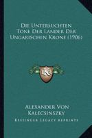 Die Untersuchten Tone Der Lander Der Ungarischen Krone (1906) 1168415365 Book Cover