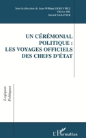 Un Cérémonial Politique : les Voyages Officiels des Chefs d'état 2738468055 Book Cover