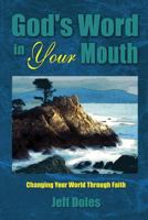 God's Word in Your Mouth: Changing Your World Through Faith 0974474886 Book Cover
