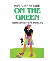 On The Green: Golf Stories of Grit and Glory B0DSFPQC71 Book Cover