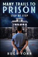 Many Trails to Prison: Step by Step 1985724421 Book Cover
